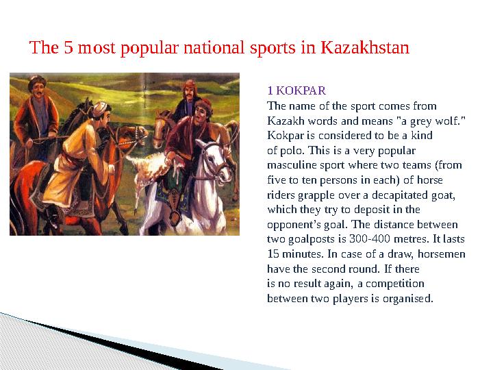 The 5 most popular national sports in Kazakhstan 1 KOKPAR The name of the sport comes from Kazakh words and means "a grey wol