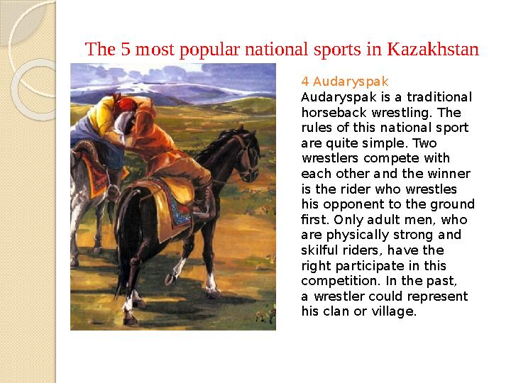 The 5 most popular national sports in Kazakhstan 4 Audaryspak Audaryspak is a traditional horseback wrestling. The rules of t