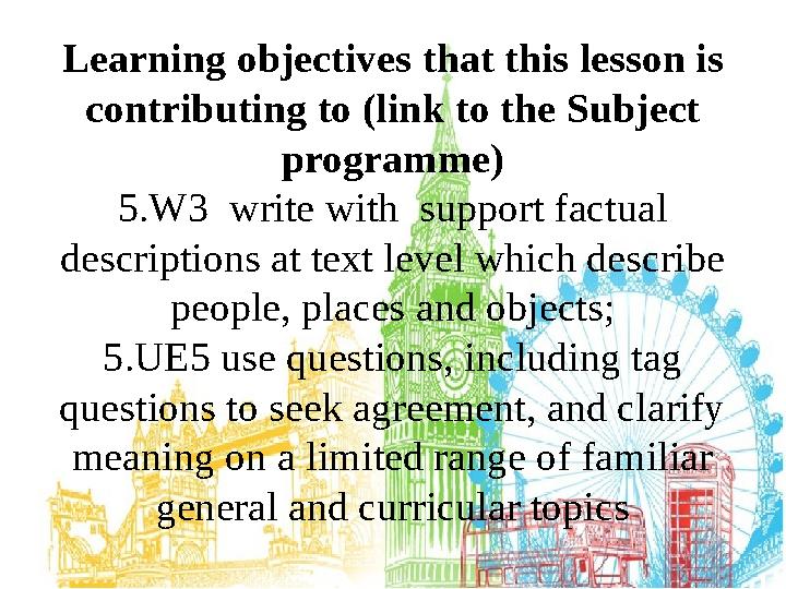 Learning objectives that this lesson is contributing to (link to the Subject programme) 5.W3 write with support factual d