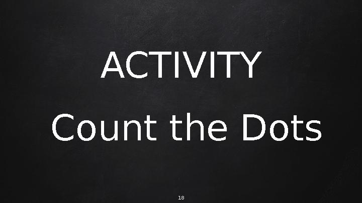 ACTIVITY Count the Dots 18