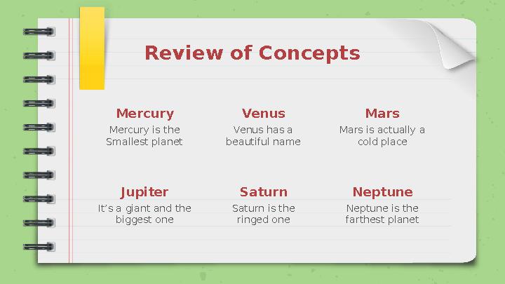 Review of Concepts Mercury Mercury is the Smallest planet Venus Venus has a beautiful name Mars Mars is actually a cold place J