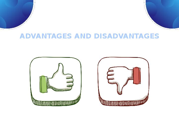 ADVANTAGES AND DISADVANTAGES