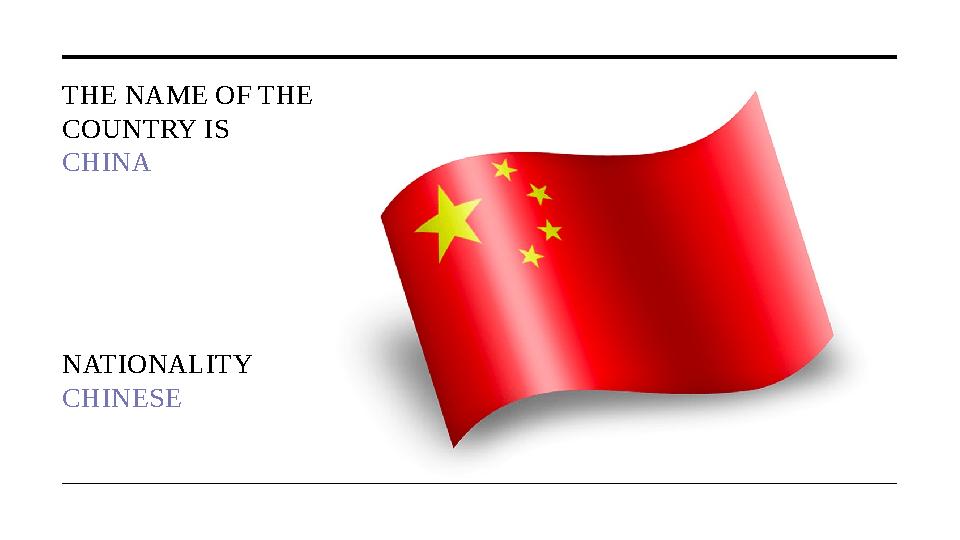 THE NAME OF THE COUNTRY IS CHINA NATIONALITY CHINESE