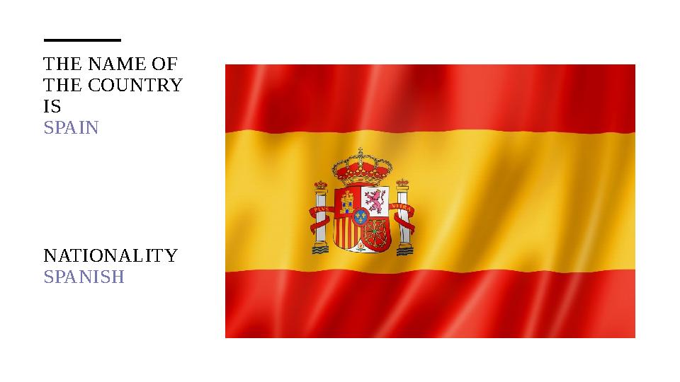 THE NAME OF THE COUNTRY IS SPAIN NATIONALITY SPANISH