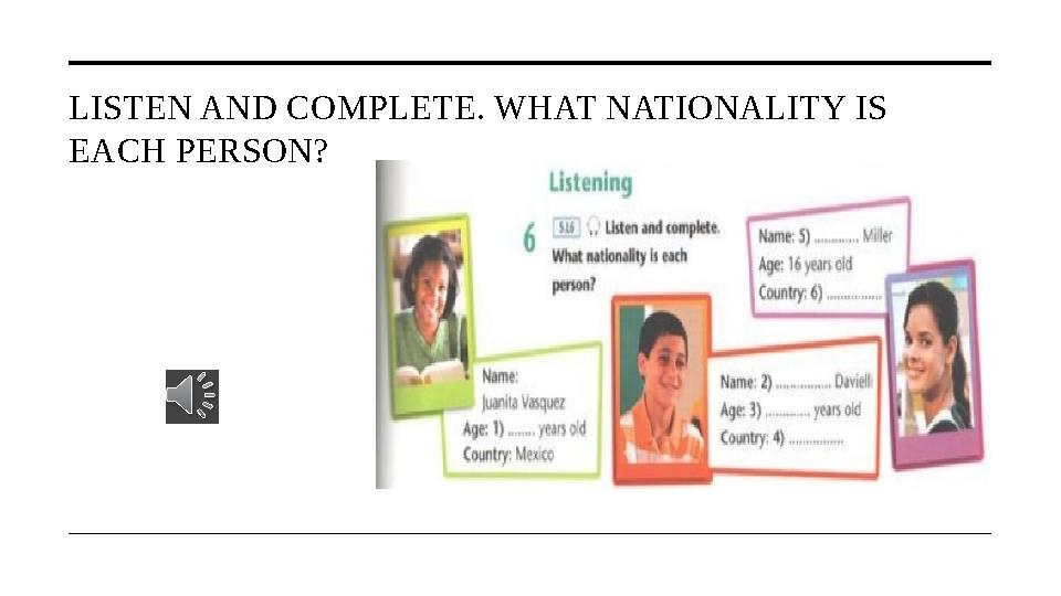 LISTEN AND COMPLETE. WHAT NATIONALITY IS EACH PERSON?