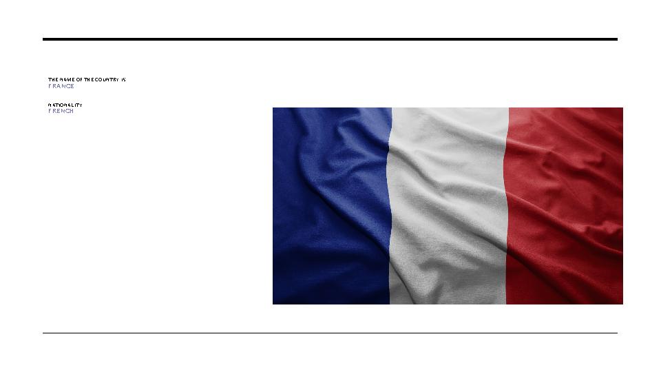 THE NAME OF THE COUNTRY IS FRANCE NATIONALITY FRENCH