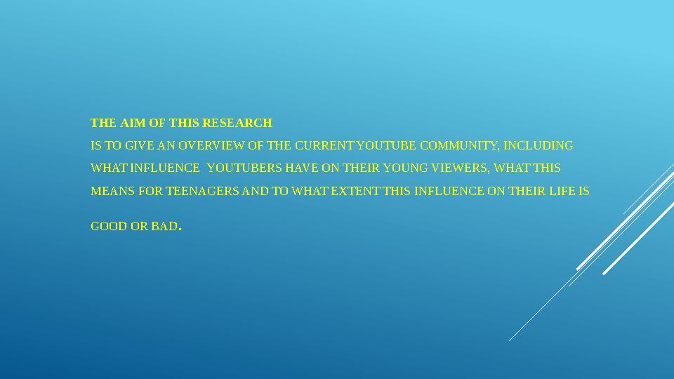 THE AIM OF THIS RESEARCH IS TO GIVE AN OVERVIEW OF THE CURRENT YOUTUBE COMMUNITY, INCLUDING WHAT INFLUENCE YOUTUBERS HAVE ON