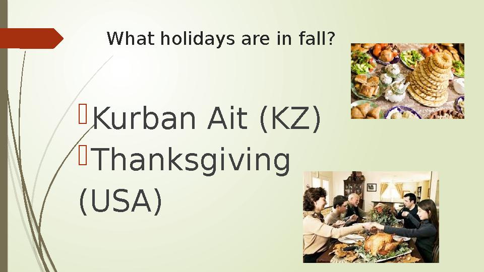 What holidays are in fall?  Kurban Ait (KZ)  Thanksgiving (USA)