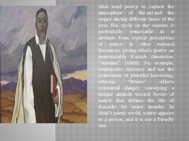 Abai used poetry to capture the atmosphere of the aul and the steppe during different times of the year. His c Abai used poetry to capture the atmosphere of the aul and the steppe during different times of the year. His c