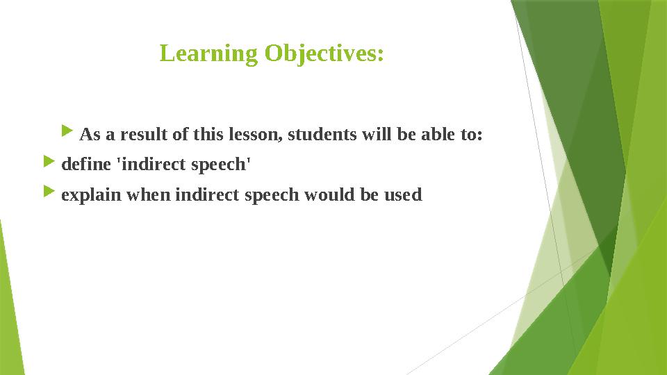 Learning Objectives:  As a result of this lesson, students will be able to:  define 'indirect speech'  explain when indirect