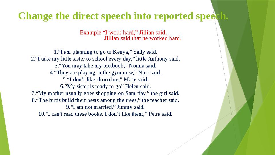 Change the direct speech into reported speech. Example “I work hard,” Jillian said. Jillian said that