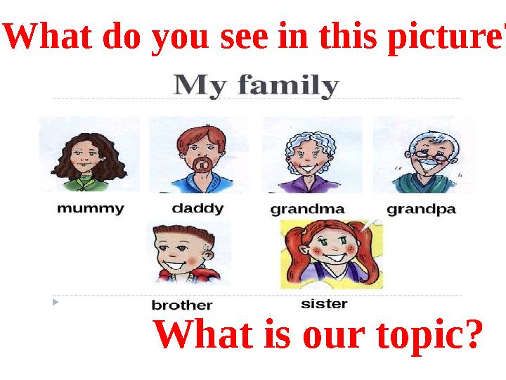 What do you see in this picture? What is our topic?