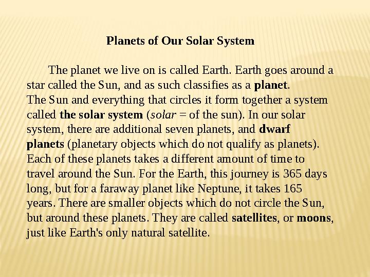 Planets of Our Solar System The planet we live on is called Earth. Earth goes around a star called the Sun, and as such