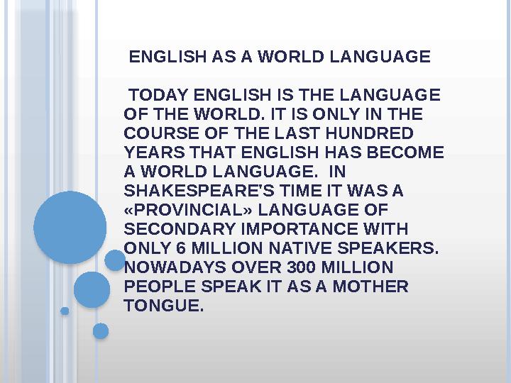 ENGLISH AS A WORLD LANGUAGE TODAY ENGLISH IS THE LANGUAGE OF THE WORLD. IT IS ONLY IN THE COURSE OF THE LAST HUNDRED