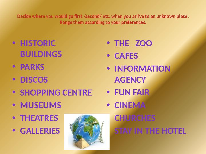 Decide where you would go first /second/ etc. when you arrive to an unknown place. Range them according to your preferences. •