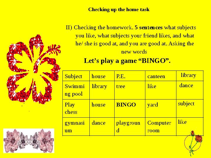 Checking up the home task II) Checking the homework. 5 sentences what subjects you like, what subjects your friend likes, and