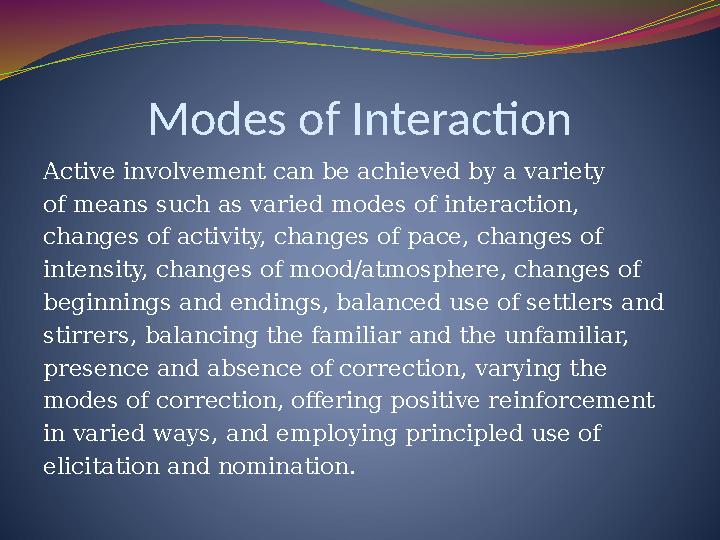 Modes of Interaction Active involvement can be achieved by a variety of means such as varied modes of interaction, changes of ac