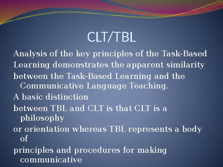 CLT/TBL Analysis of the key principles of the Task-Based Learning demonstrates the apparent similarity between the Task-Based Le