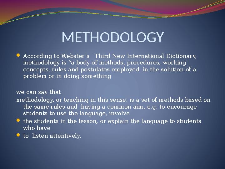 METHODOLOGY  According to Webster’s Third New International Dictionary, methodology is “a body of methods, procedures, worki