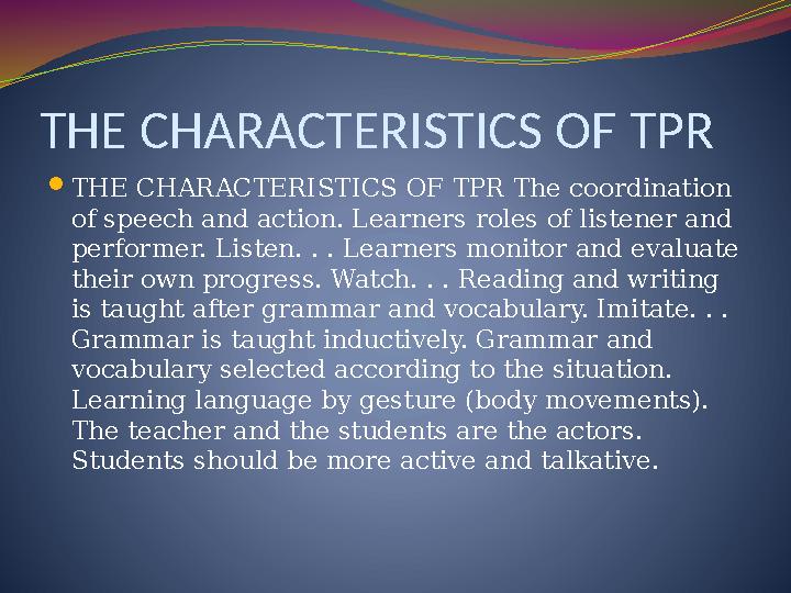 THE CHARACTERISTICS OF TPR  THE CHARACTERISTICS OF TPR The coordination of speech and action. Learners roles of listener and
