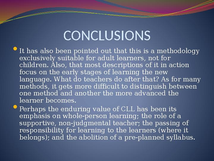 CONCLUSIONS  It has also been pointed out that this is a methodology exclusively suitable for adult learners, not for childre