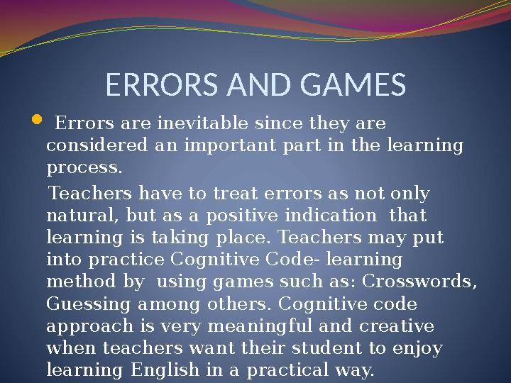 ERRORS AND GAMES  Errors are inevitable since they are considered an important part in the learning process. Teachers h