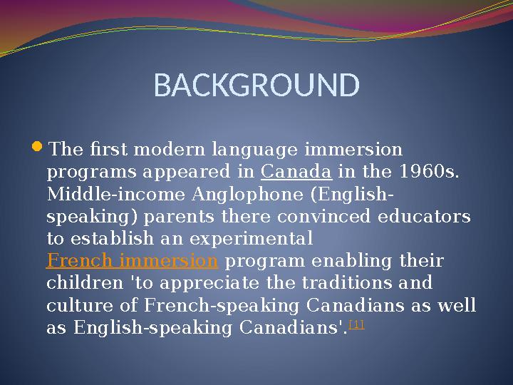 BACKGROUND  The first modern language immersion programs appeared in Canada in the 1960s. Middle-income Anglophone (English