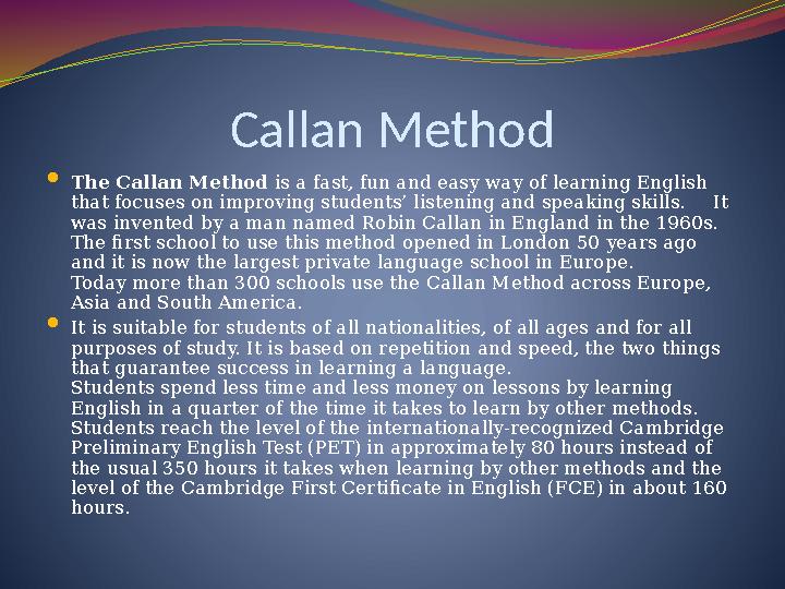 Callan Method  The Callan Method is a fast, fun and easy way of learning English that focuses on improving students’ listenin