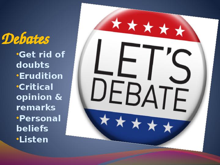 Debates • Get rid of doubts • Erudition • Critical opinion & remarks • Personal beliefs • Listen