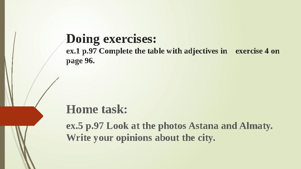 Doing exercises: ex.1 p.97 Complete the table with adjectives in exercise 4 on page 96. Home