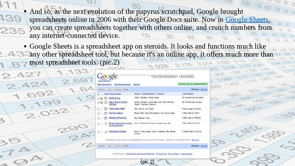 • And so, as the next evolution of the papyrus scratchpad, Google brought spreadsheets online in 2006 with their Google Docs su