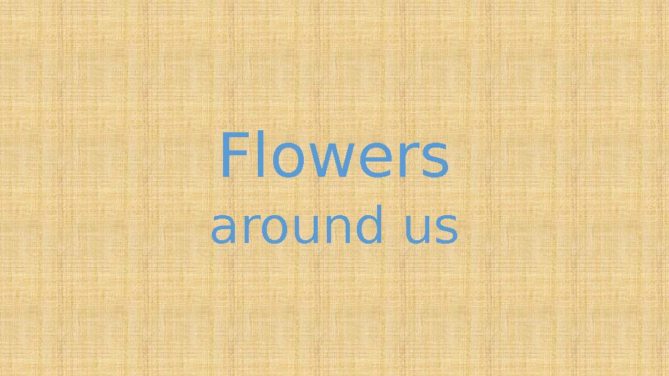 Flowers around us