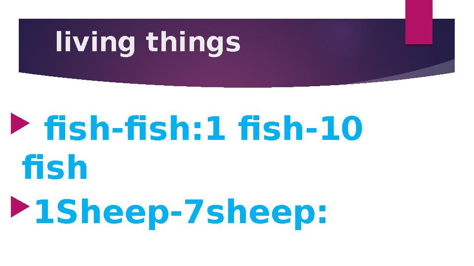 living things  fish-fish:1 fish-10 fish  1Sheep-7sheep: