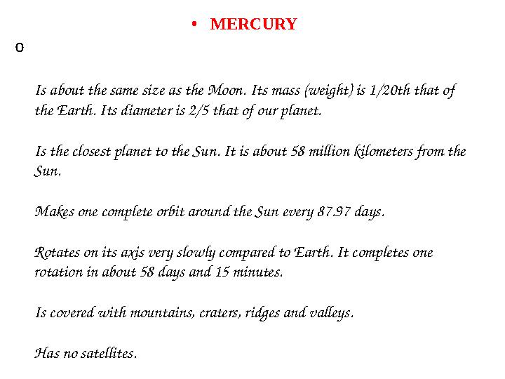 • MERCURY o Is about the same size as the Moon. Its mass (weight) is 1/20th that of the Earth. Its diameter is 2/5 that of our