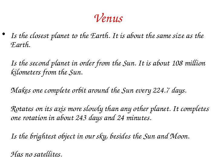Venus • Is the closest planet to the Earth. It is about the same size as the Earth. Is the second planet in order from the Sun