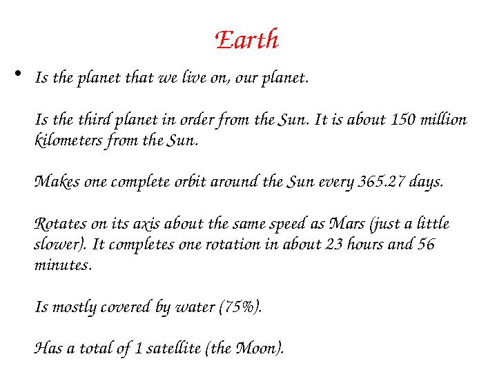 Earth • Is the planet that we live on, our planet. Is the third planet in order from the Sun. It is about 150 million kilomet