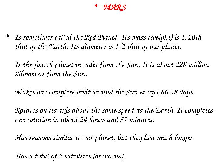 • MAR S • Is sometimes called the Red Planet. Its mass (weight) is 1/10th that of the Earth. Its diameter is 1/2 that of our p
