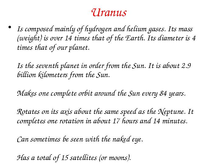 Uranus • Is composed mainly of hydrogen and helium gases. Its mass (weight) is over 14 times that of the Earth. Its diameter i