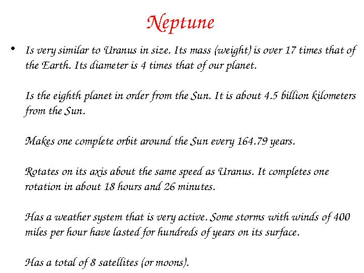 Neptune • Is very similar to Uranus in size. Its mass (weight) is over 17 times that of the Earth. Its diameter is 4 times th