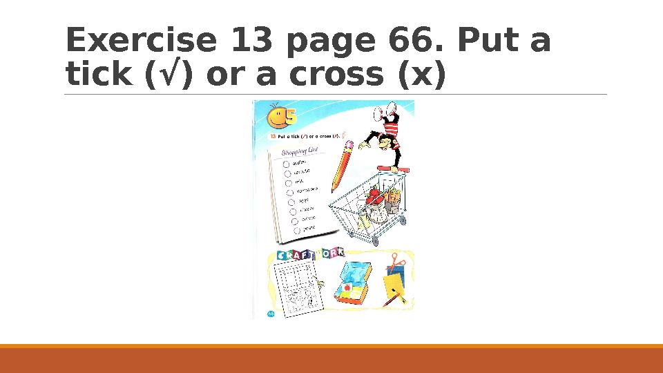 Exercise 13 page 66. Put a tick (√) or a cross (x)