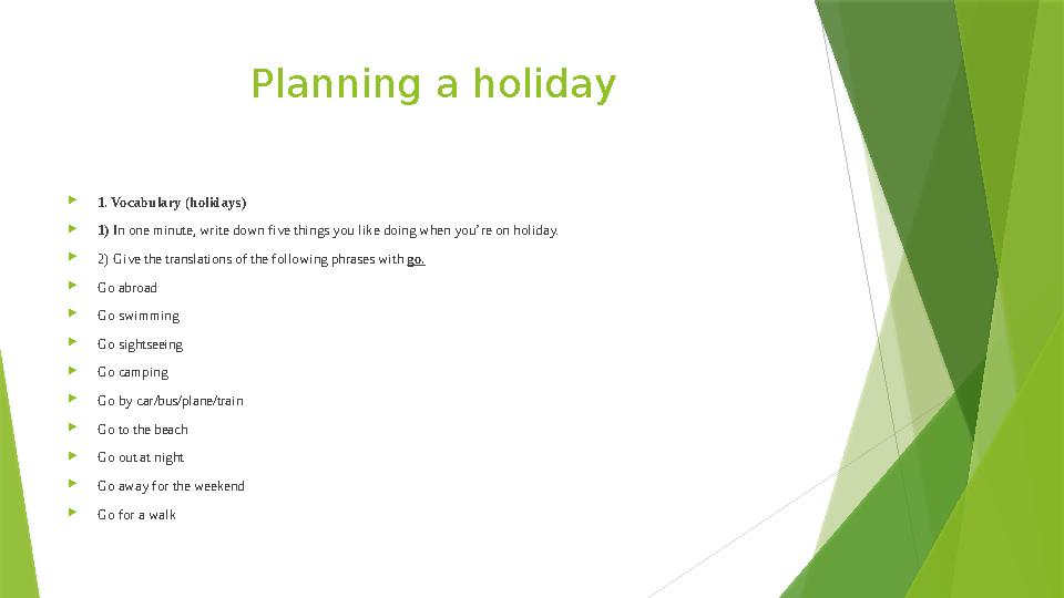 Planning a holiday  1. Vocabulary (holidays)  1) In one minute, write down five things you like doing when you’re on holiday.