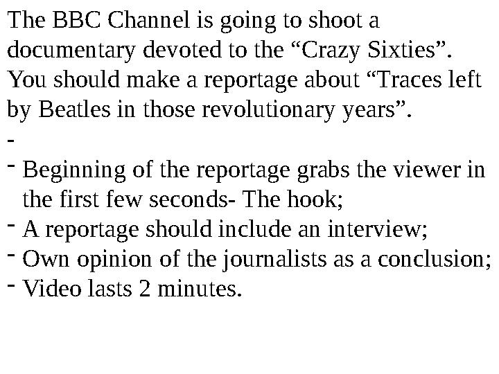 The BBC Channel is going to shoot a documentary devoted to the “Crazy Sixties”. You should make a reportage about “Traces left