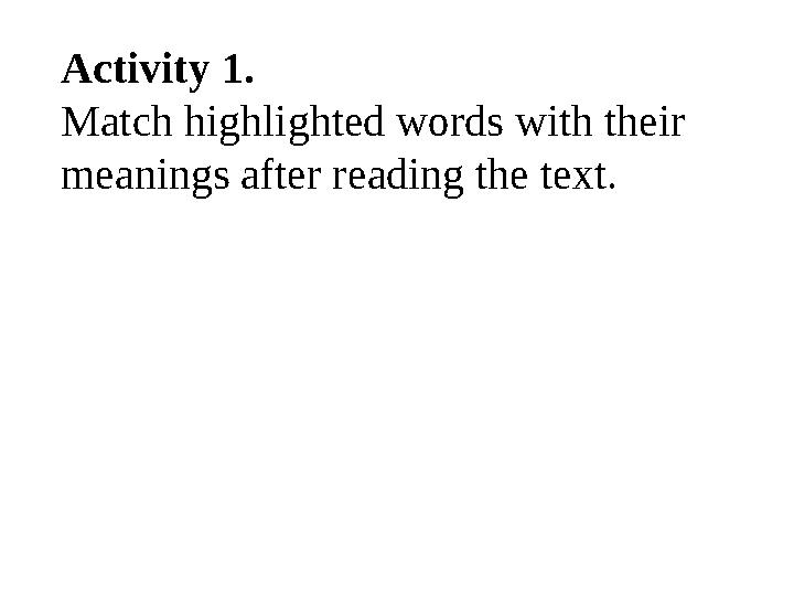Activity 1. Match highlighted words with their meanings after reading the text.