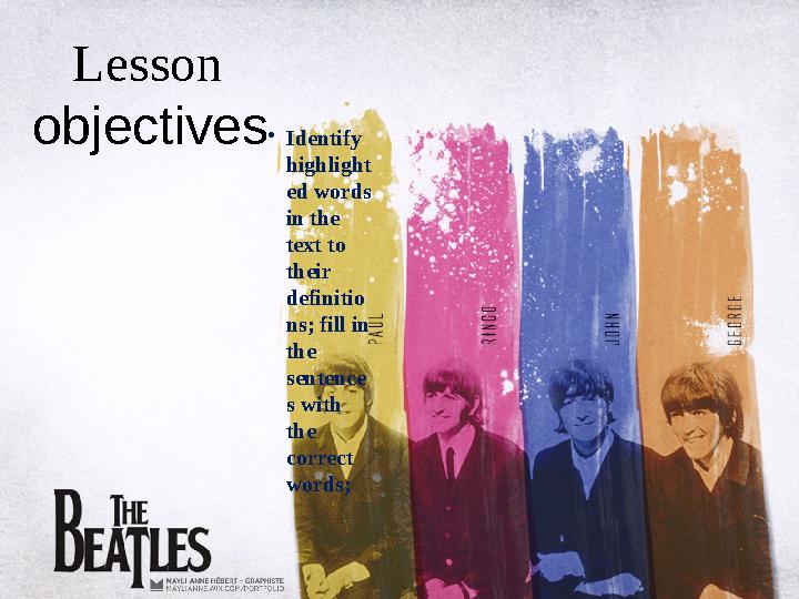 Lesson objectives • Identify highlight ed words in the text to their definitio ns; fill in the sentence s with the c