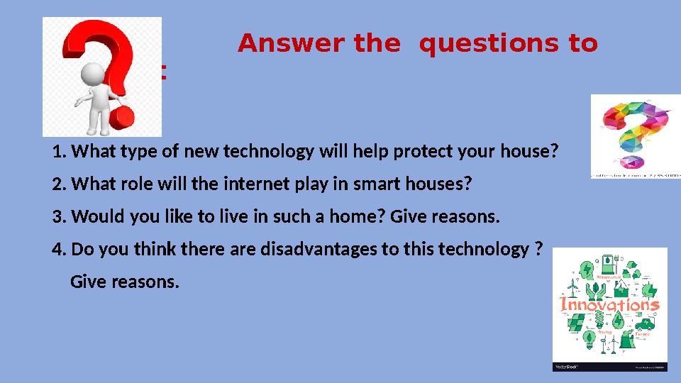 Answer the questions to the text 1. What type of new technology will help protect your house? 2. What ro