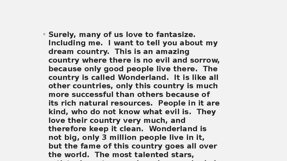 • Surely, many of us love to fantasize. Including me. I want to tell you about my dream country. This is an amazing countr