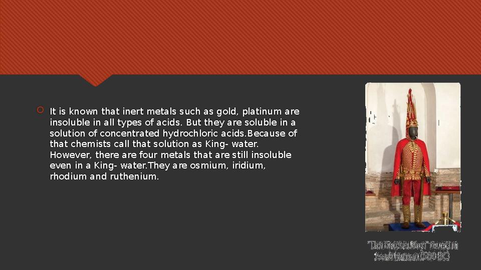  It is known that inert metals such as gold, platinum are insoluble in all types of acids. But they are soluble in a solution