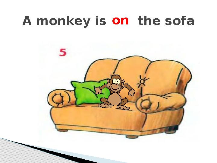 A monkey is . . . the sofa on