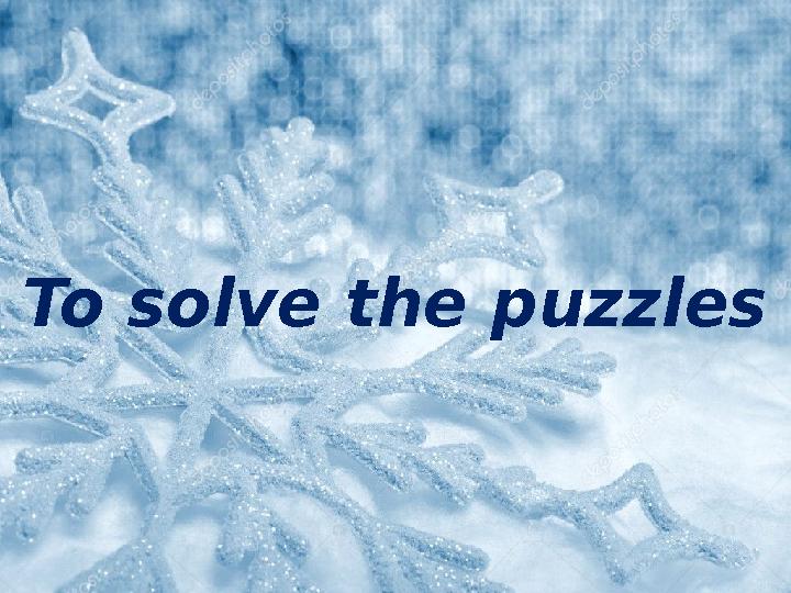 To solve the puzzles