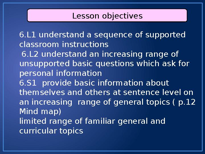 Lesson objectives 6.L1 understand a sequence of supported classroom instructions 6.L2 understand an increasing range of unsu